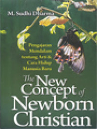 Image of The New Concept Of Newborn Christian: Pengajaran Mendalam Tentang Arti & Cara Hidup Manusia Baru