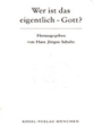 Image of Wer Ist Das Eigentlich Gott? / Hans Jürgens Schultz (Herausgegeben)