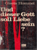 Und Dieser Gott Soll Liebe Sein ? Eigenwillige Gedanken Zu Offenen Fragen