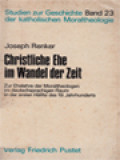 Christliche Ehe Im Wandel Der Zeit: Zur Eehelehre Der Moraltheologen Im Deutschsprachigen Raum In Der Ersten Hälfte De 19.Jahrhunderts