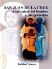Image of San Juan De La Cruz: A Las Raíces Del Hombre Y Del Carmelita