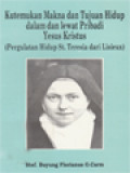 Kutemukan Makna Dan Tujuan Hidup Dalam Dan Lewat Pribadi Yesus Kristus (Pergulatan Hidup St. Teresia Dari Lisieux)