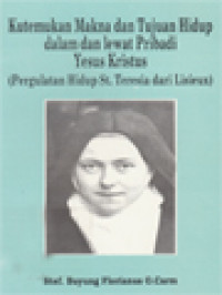 Image of Kutemukan Makna Dan Tujuan Hidup Dalam Dan Lewat Pribadi Yesus Kristus (Pergulatan Hidup St. Teresia Dari Lisieux)