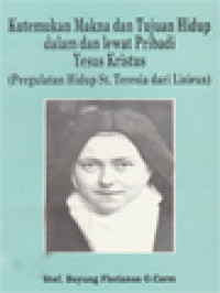 Kutemukan Makna Dan Tujuan Hidup Dalam Dan Lewat Pribadi Yesus Kristus (Pergulatan Hidup St. Teresia Dari Lisieux)