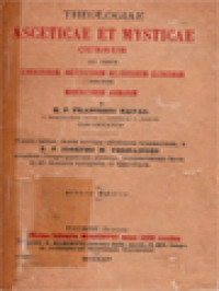 Theologiae Asceticae Et Mysticae Ad Usum Seminariorum, Institutorum Religiosorum Clericorum Necnon Moderatorum Animarum