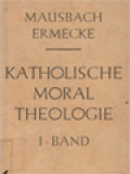 Katholische Moral Theologie I: Die Allgemeine Moral