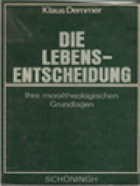 Die Lebensentscheidung: Ihre Moraltheologischen Grundlagen