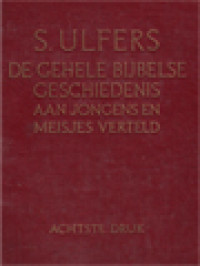 De Gehele Bijbelse Geschiedenis: Aan Jongens En Meisjes Verteld