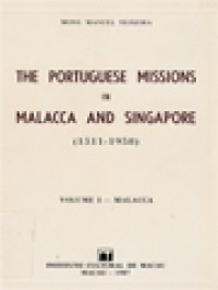 The Portuguese Missions In Malacca And Singapore (1511-1958) I: Malacca