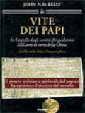 Vite Dei Papi: Le Biografie Degli Uomini Che Quidarono 2000 Anni Di Storia Della Chiesa