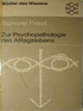 Zur Psychopathologie Des Alltagslebens: Über Vergessen, Versprechen, Vergreifen, Aberglaube Und Irrtum