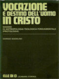 Vocazione E Destino Dell'uomo In Cristo: Saggio Di Antropologia Teologica Fondamentale (Protologia)