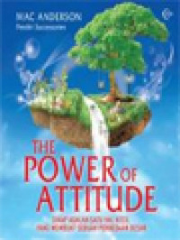 The Power Of Attitude: Sikap Adalah Satu Hal Kecil Yang Membuat Sebuah Perbedaan Besar