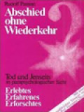 Abschied Ohne Wiederkehr? Tod Und Jenseits In Parapsychologischer Sicht: Erlebtes - Enfahrenens - Erforschtes