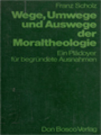 Wege, Umwege Und Auswege Der Moraltheologie: Ein Plädoyer Für Begründete Ausnahmen