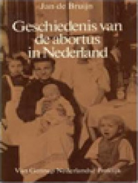 Geschiedenis Van De Abortus In Nederland: Een Analyse Van Opvattingen En Discussies 1600-1979