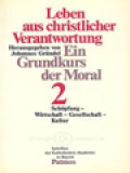 Leben Aus Christlicher Verantwortung: Ein Grundkurs Der Moral 2. Schöpfung - Wirtschaft - Gesellschaft - Kultur / Johannes Gründel (Herausgegeben)