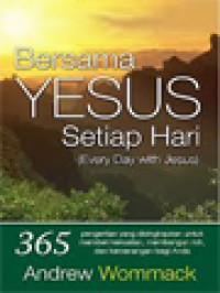 Bersama Yesus Setiap Hari: 365 Pengertian Yang Disingkapkan Untuk Memberi Kekuatan, Membangun Roh, Dan Kemenangan Bagi Anda