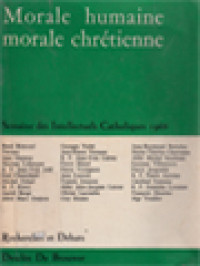 Morale Humaine Morale Chrétienne: Semaine Des Intellectuels Catholiques (2-8 Mars 1966)