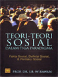 Teori-Teori Sosial dalam Tiga Paradigma: Fakta Sosial, Definisi Sosial, & Perilaku Sosial