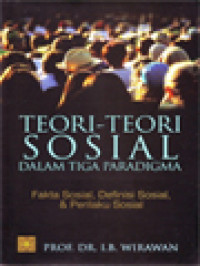 Teori-Teori Sosial dalam Tiga Paradigma: Fakta Sosial, Definisi Sosial, & Perilaku Sosial