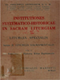 Institutiones Systematico-Historicae In Sacram Liturgiam (Liturgia Specialis) I: De Fontibus Historia Ritus Baptismalis