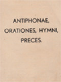 Antiphonae, Orationes, Hymni, Preces