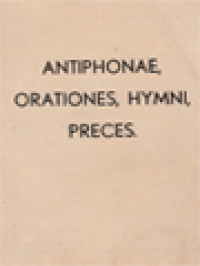 Antiphonae, Orationes, Hymni, Preces