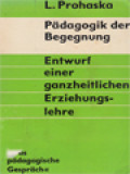 Pädagogik Der Begegnung: Entwurf Einer Ganzheitlichen Erziehungslehre