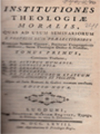 Institutiones Theologiae Moralis I: Continens Tractatus, I. De Actibus Humanuis, II. De Conscientia, III. De Legibus, IV. De Peccatis
V.De Praecipuorum Statuum Obligationibus Et Peccatis.