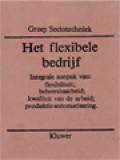 Het Flexibele Bedrijf - Integrale Aanpak Van: Flexibiliteit; Beheersbaarheid; Kwaliteit Van De Arbeid; Produktie-Automatisering