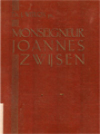 Monseigneur Joannes Zwijsen: Een Man Van Vorstelijk Karakter En Hoogepriesterlijk Geloof, Trouw En Oprecht Nederlander