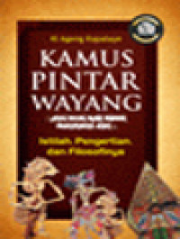 Image of Kamus Pintar Wayang (Dari Versi India Hingga Pewayangan Jawa): Istilah, Pengertian, Dan Filosofinya