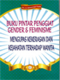 Buku Pintar Penggiat Gender & Feminisme: Mengupas Kekerasan Dan Kejahatan Terhadap Wanita