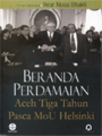 Beranda Perdamaian: Aceh Tiga Tahun Pasca MoU Helsinki / Ikrar Nusa Bhakti (Editor)