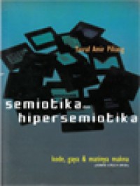Image of Semiotika Dan Hipersemiotika: Kode, Gaya & Matinya Makna