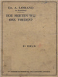 Hoe Moeten Wij Ons Voeden? Practische Wenken Over Het Eten En De Voor En Nedeelen Van Verschillende Voedingsmiddelen