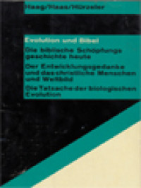 Evolution Und Bibel: Die Biblische Schöpfungsgeschichte Heute . Der Entwicklungsgedanke Und Das Christliche Welt-Und Menschenbild . Die Tatsache Der Biologischen Evolution