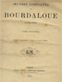 Oeuvres Complètes De Bourdaloue III: Mystères - Panégyriques - Vêture - Oraisons Funèbres