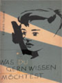 Was Du Gern Wissen Möchtest: Eine Schrift Von Den Geheimnissen Des Lebens Für Reifende Jungen