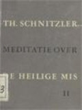 Meditatie Over De Heilige Mis II: Opening, Woorddienst Klaarmaken Van De Gaven Hooggebed, Nuttiging Slot En Naklank