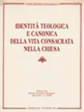 Identità Teologica E Canonica Della Vita Consacrata Nella Chiesa - Estratto Da Rivista Di Scienze Religiose Anno VII - n. 2/1993