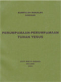 Perumpamaan-Perumpamaan Tuhan Yesus (Kumpulan Makalah Seminar) - Sidang Pembaca Dan Buku Alkitab; Sekilas Pandang Perkembangan Penafsiran Perjanjian Baru Dalam Tiga Dekade Terakhir; Masyal Dan Perumpamaan-Perumpamaan Yesus;