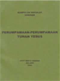 Perumpamaan-Perumpamaan Tuhan Yesus (Kumpulan Makalah Seminar) - Sidang Pembaca Dan Buku Alkitab; Sekilas Pandang Perkembangan Penafsiran Perjanjian Baru Dalam Tiga Dekade Terakhir; Masyal Dan Perumpamaan-Perumpamaan Yesus;