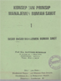 Image of Konsep Dan Prinsip Manajemen Rumah Sakit 1: Dasar-Dasar Manajemen Rumah Sakit