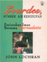Image of Lourdes, Sumber Air Kehidupan: Peziarahan Iman Bersama Bernadette
