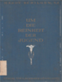 Um Die Reinheit Der Jugend. Ein Buch über Die Erziehung Zur Keuschheit für Eltern, Seelsorger Und Erzieher