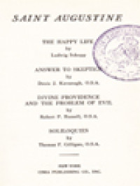 The Fathers Of The Church 1: Saint Augustine: The Happy Life, Answer To Skeptics, Divine Providence And The Problem Of Evil, Soliloquies