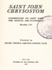 The Fathers Of The Church 33: Saint John Chrysostom: Commentary On Saint John The Apostle And Evangelist, Homilies 1-47