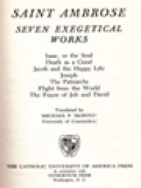 The Fathers Of The Church 65: Saint Ambrose, Seven Exegetical Works: Isaac, Or The Soul; Death As A Good; Jacob And The Happy Life; Joseph; The Patriarchs; Flight From The World; The Prayer Of Job And David.